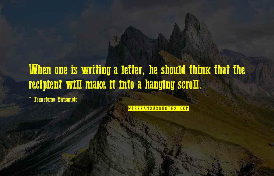 Catching A Thief Quotes By Tsunetomo Yamamoto: When one is writing a letter, he should Catching A Thief Quotes By Tsunetomo Yamamoto: When one is writing a letter, he should
