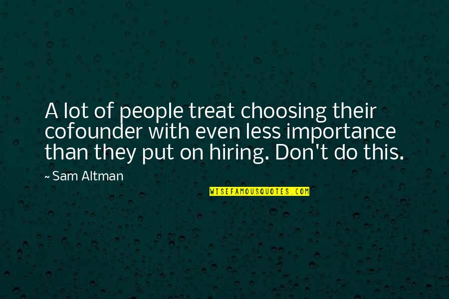 Catching Big Fish Quotes By Sam Altman: A lot of people treat choosing their cofounder