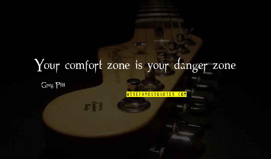Catching Butterflies Quotes By Greg Plitt: Your comfort zone is your danger zone