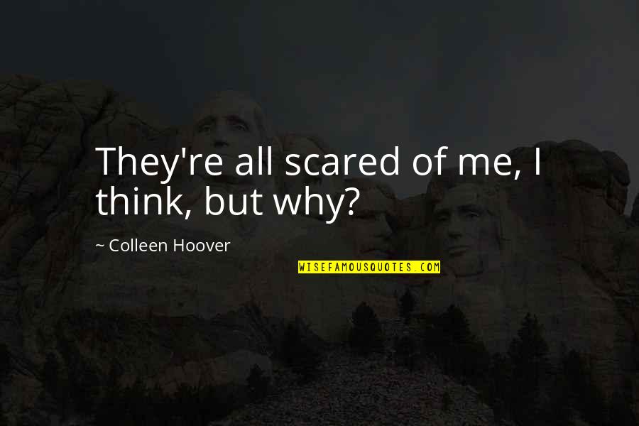 Catching Criminals Quotes By Colleen Hoover: They're all scared of me, I think, but