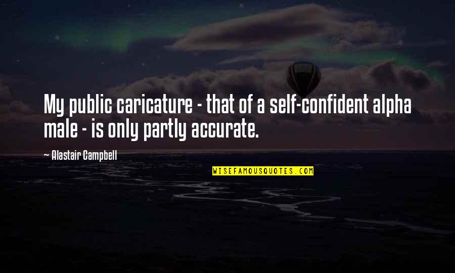Catching Dreams Quotes By Alastair Campbell: My public caricature - that of a self-confident Catching Dreams Quotes By Alastair Campbell: My public caricature - that of a self-confident