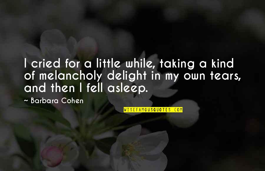 Catching Dreams Quotes By Barbara Cohen: I cried for a little while, taking a Catching Dreams Quotes By Barbara Cohen: I cried for a little while, taking a