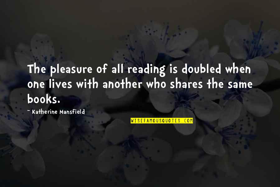 Catching Dreams Quotes By Katherine Mansfield: The pleasure of all reading is doubled when