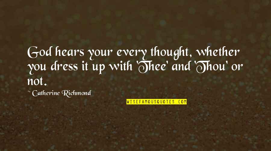 Catching Feelings Again Quotes By Catherine Richmond: God hears your every thought, whether you dress Catching Feelings Again Quotes By Catherine Richmond: God hears your every thought, whether you dress