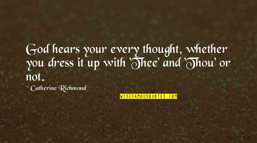 Catching Feelings Again Quotes By Catherine Richmond: God hears your every thought, whether you dress