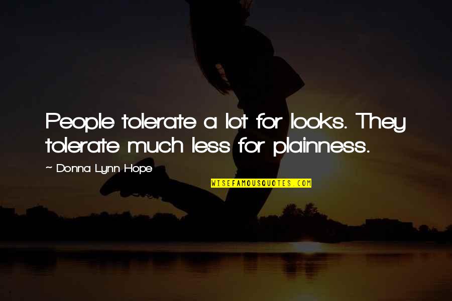 Catching Feelings Again Quotes By Donna Lynn Hope: People tolerate a lot for looks. They tolerate Catching Feelings Again Quotes By Donna Lynn Hope: People tolerate a lot for looks. They tolerate