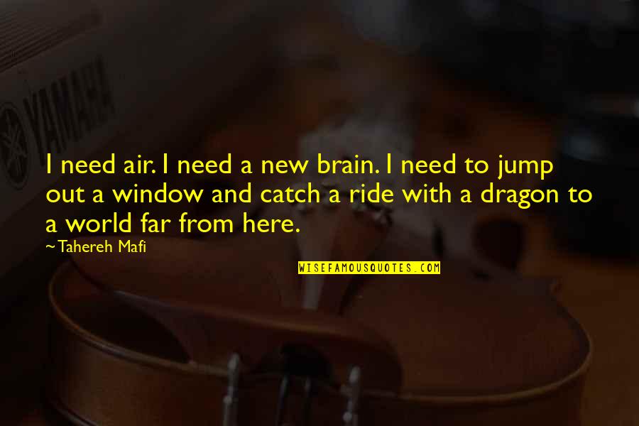 Catching Feelings For Him Quotes By Tahereh Mafi: I need air. I need a new brain. Catching Feelings For Him Quotes By Tahereh Mafi: I need air. I need a new brain.