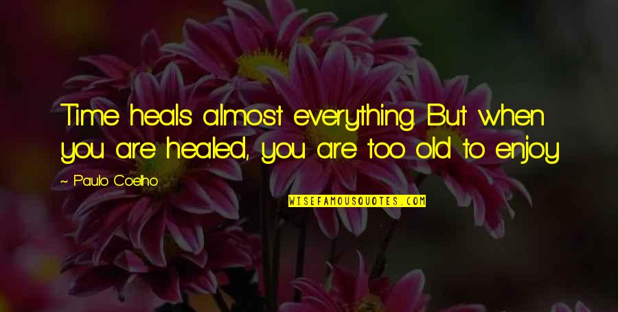 Catching Feelings Picture Quotes By Paulo Coelho: Time heals almost everything. But when you are