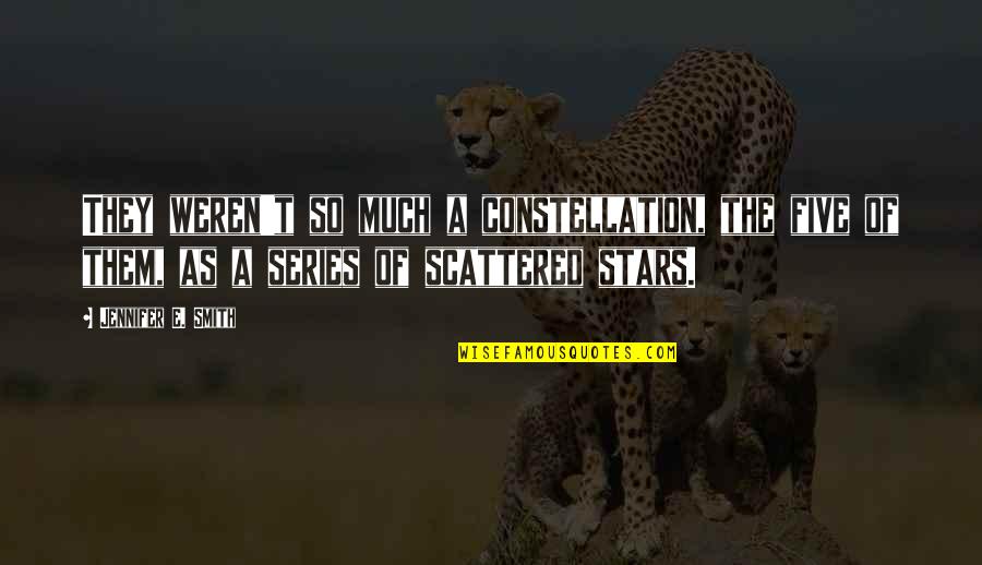 Catching Fire Arena Quotes By Jennifer E. Smith: They weren't so much a constellation, the five