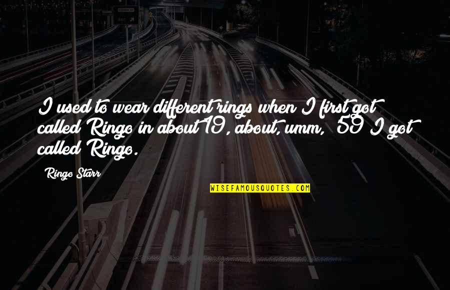 Catching Fire Arena Quotes By Ringo Starr: I used to wear different rings when I