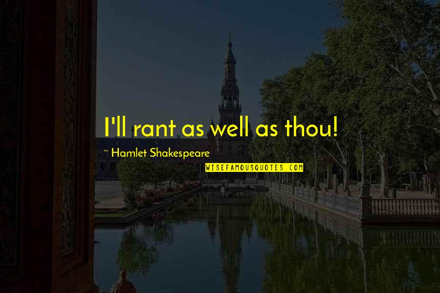 Catching Fire Jabberjay Quotes By Hamlet Shakespeare: I'll rant as well as thou! Catching Fire Jabberjay Quotes By Hamlet Shakespeare: I'll rant as well as thou!