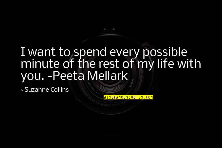 Catching Fire Peeta Mellark Quotes By Suzanne Collins: I want to spend every possible minute of