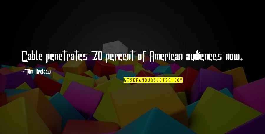 Catching Fire Peeta Mellark Quotes By Tom Brokaw: Cable penetrates 70 percent of American audiences now.