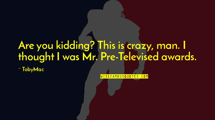 Catching Fire Peeta Quotes By TobyMac: Are you kidding? This is crazy, man. I