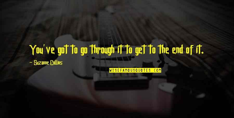 Catching Fire Quotes By Suzanne Collins: You've got to go through it to get Catching Fire Quotes By Suzanne Collins: You've got to go through it to get