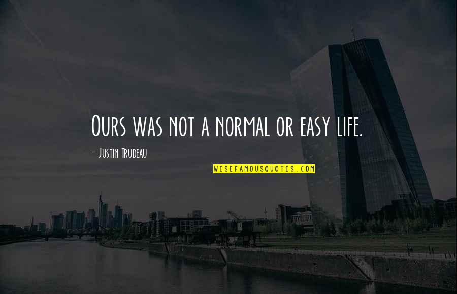 Catching Fire Setting Quotes By Justin Trudeau: Ours was not a normal or easy life.