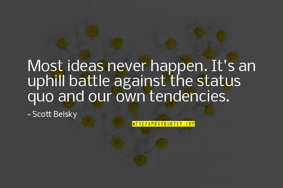 Catching Fireflies Quotes By Scott Belsky: Most ideas never happen. It's an uphill battle