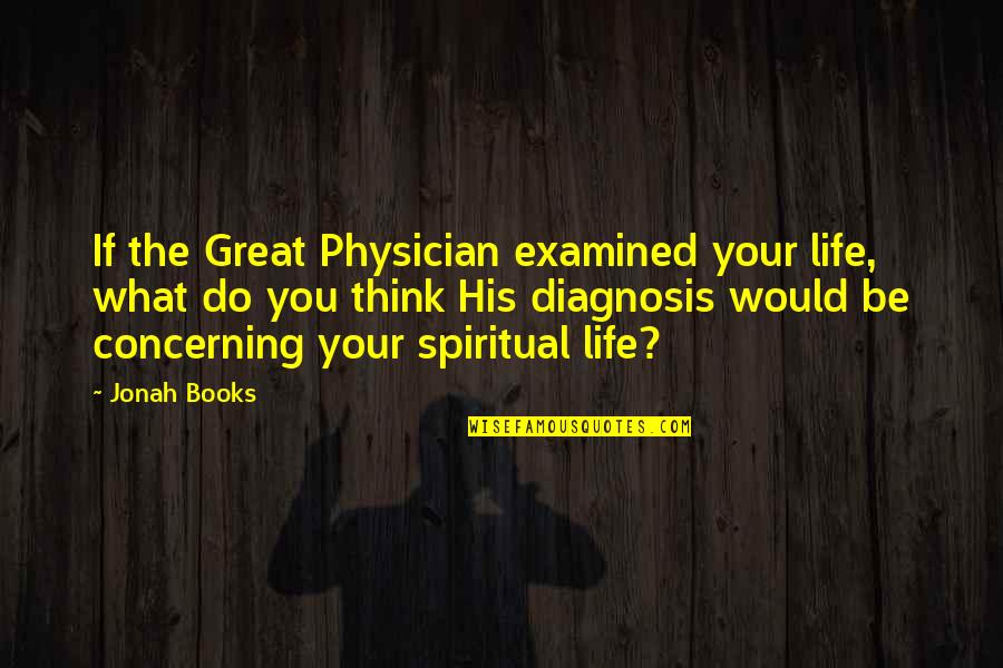 Catching Love Quotes By Jonah Books: If the Great Physician examined your life, what