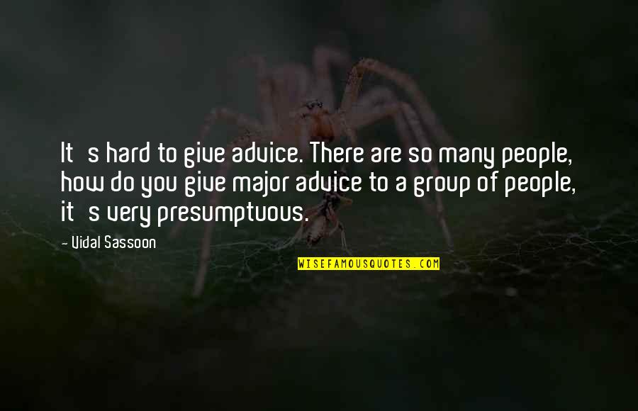Catching More Flies With Honey Quotes By Vidal Sassoon: It's hard to give advice. There are so