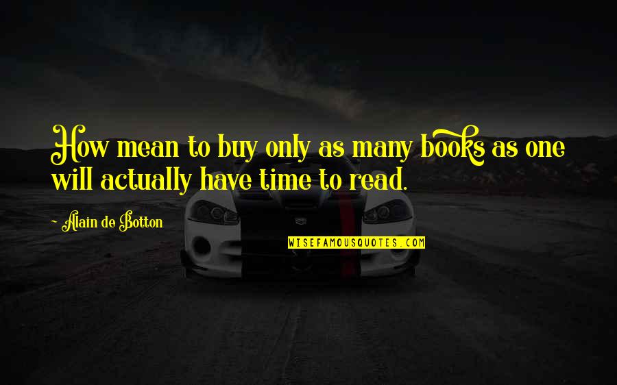 Catching My Dreams Quotes By Alain De Botton: How mean to buy only as many books