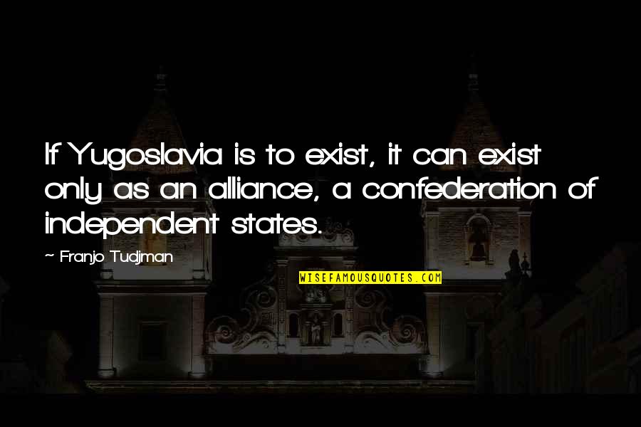 Catching Quotes And Quotes By Franjo Tudjman: If Yugoslavia is to exist, it can exist