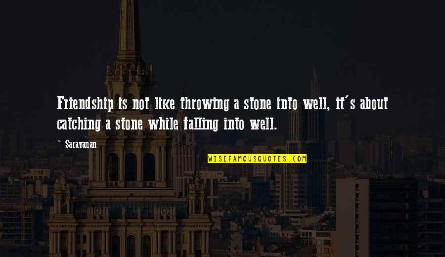 Catching Quotes And Quotes By Saravanan: Friendship is not like throwing a stone into