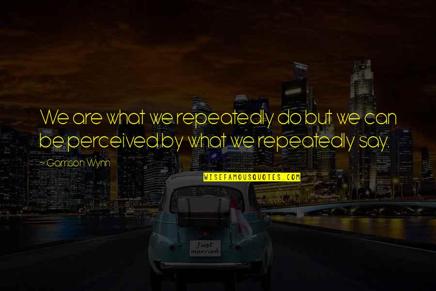 Catching Rain Quotes By Garrison Wynn: We are what we repeatedly do but we