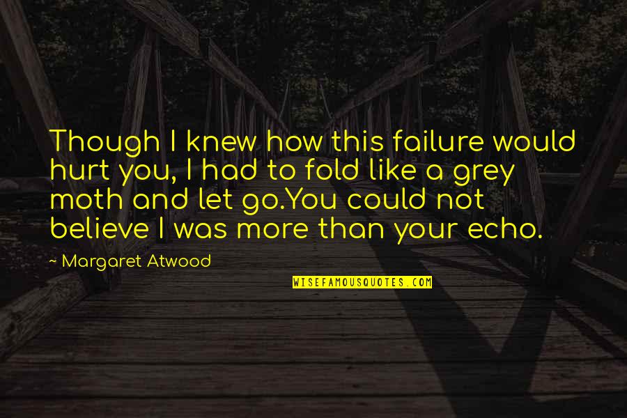 Catching Someone Cheating Quotes By Margaret Atwood: Though I knew how this failure would hurt Catching Someone Cheating Quotes By Margaret Atwood: Though I knew how this failure would hurt