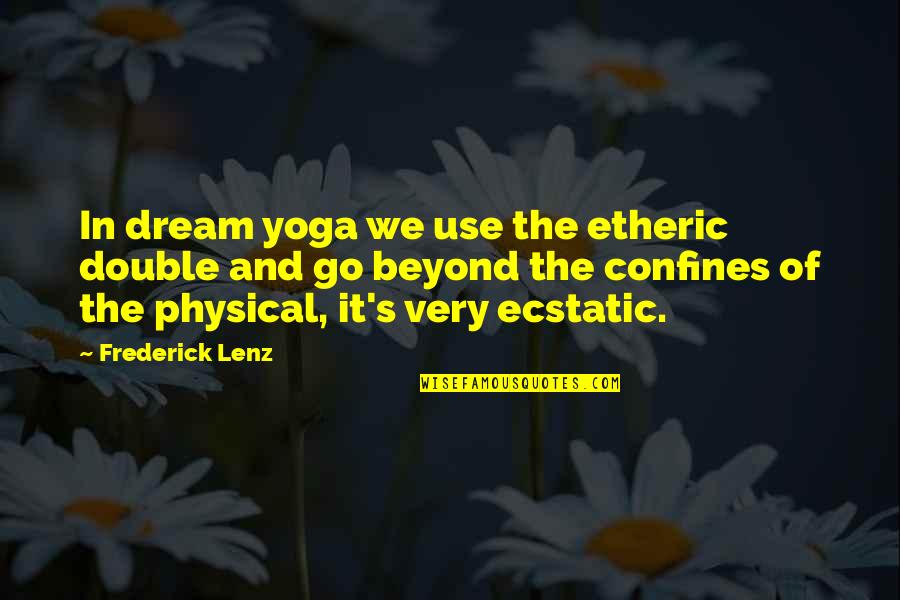 Catching Someone In A Lie Quotes By Frederick Lenz: In dream yoga we use the etheric double