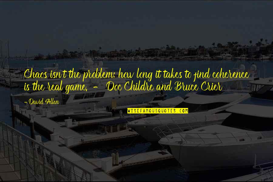 Catching Someone Lying Quotes By David Allen: Chaos isn't the problem; how long it takes Catching Someone Lying Quotes By David Allen: Chaos isn't the problem; how long it takes