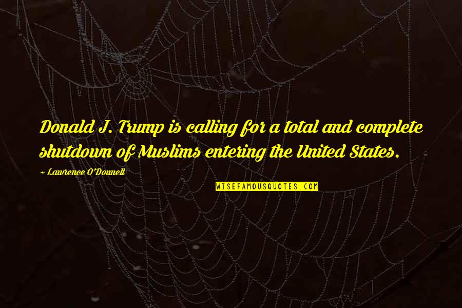 Catching Someone Lying Quotes By Lawrence O'Donnell: Donald J. Trump is calling for a total Catching Someone Lying Quotes By Lawrence O'Donnell: Donald J. Trump is calling for a total