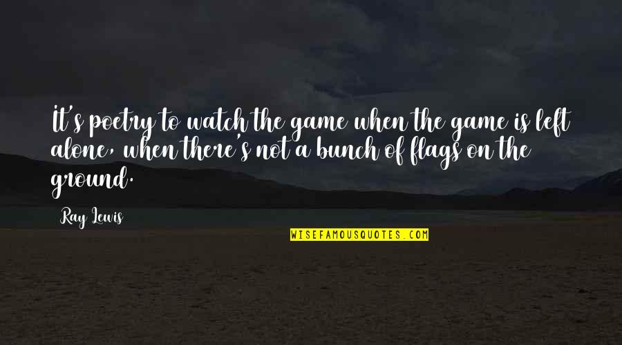 Catching The Sun Quotes By Ray Lewis: It's poetry to watch the game when the
