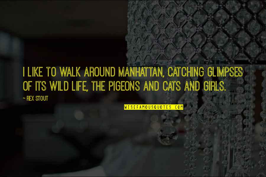 Catching Up In Life Quotes By Rex Stout: I like to walk around Manhattan, catching glimpses