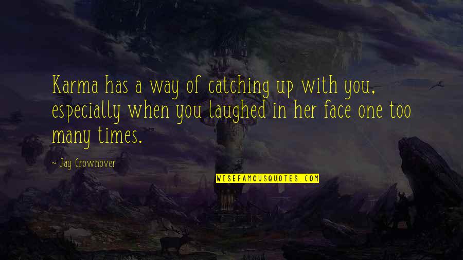 Catching Up Quotes By Jay Crownover: Karma has a way of catching up with