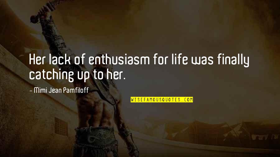 Catching Up Quotes By Mimi Jean Pamfiloff: Her lack of enthusiasm for life was finally