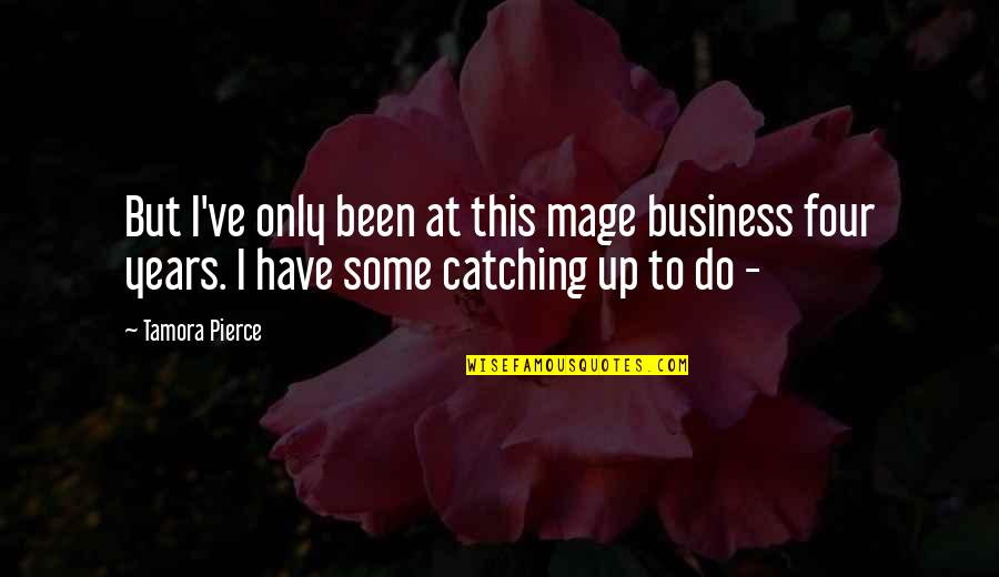 Catching Up Quotes By Tamora Pierce: But I've only been at this mage business