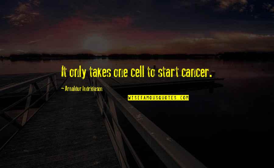 Catching Up With Best Friends Quotes By Arnaldur Indridason: It only takes one cell to start cancer.