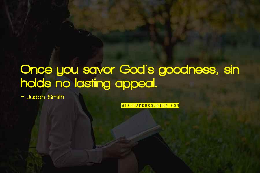 Catching Up With Best Friends Quotes By Judah Smith: Once you savor God's goodness, sin holds no