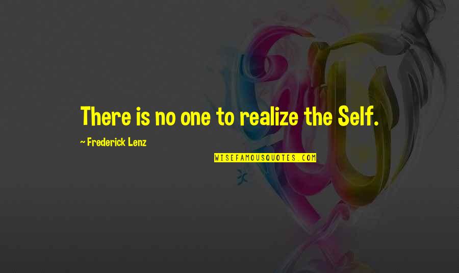 Catching Up With Friends Quotes By Frederick Lenz: There is no one to realize the Self.