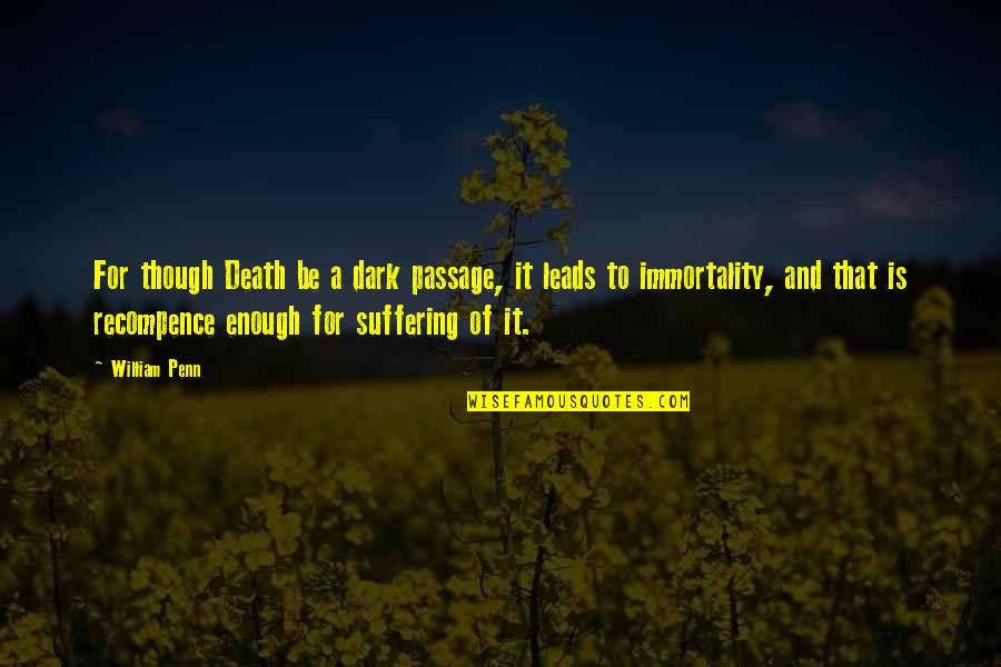 Catching Up With Friends Quotes By William Penn: For though Death be a dark passage, it