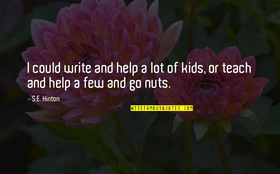Catching Up With Old Friends Quotes By S.E. Hinton: I could write and help a lot of