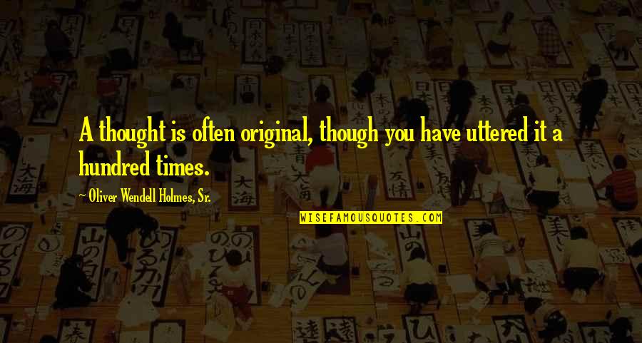 Catching Waves Quotes By Oliver Wendell Holmes, Sr.: A thought is often original, though you have