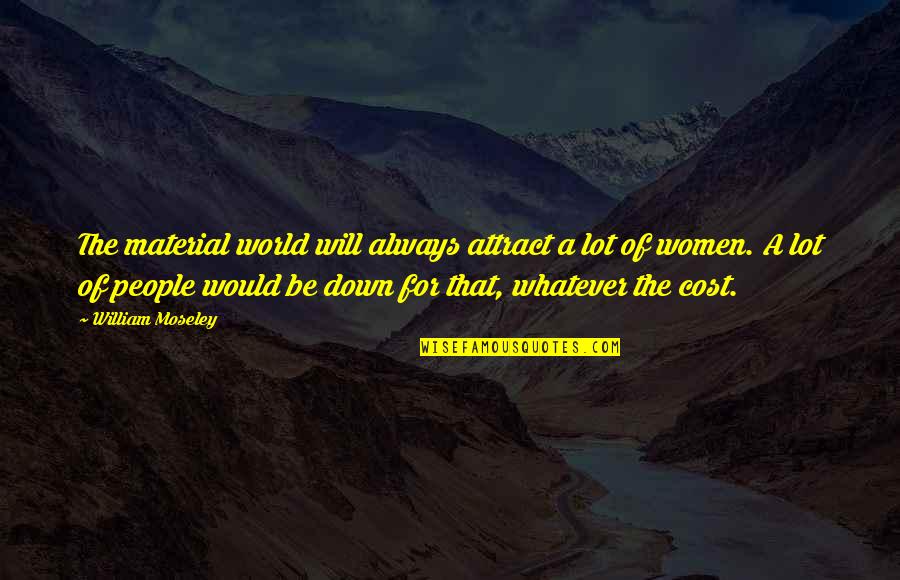 Catching Waves Quotes By William Moseley: The material world will always attract a lot Catching Waves Quotes By William Moseley: The material world will always attract a lot