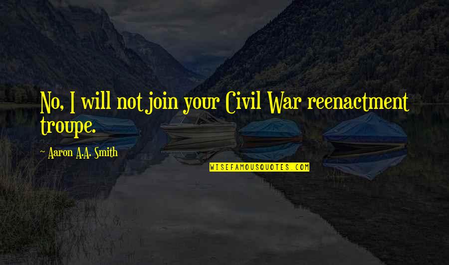 Catching Your Breath Quotes By Aaron A.A. Smith: No, I will not join your Civil War Catching Your Breath Quotes By Aaron A.A. Smith: No, I will not join your Civil War