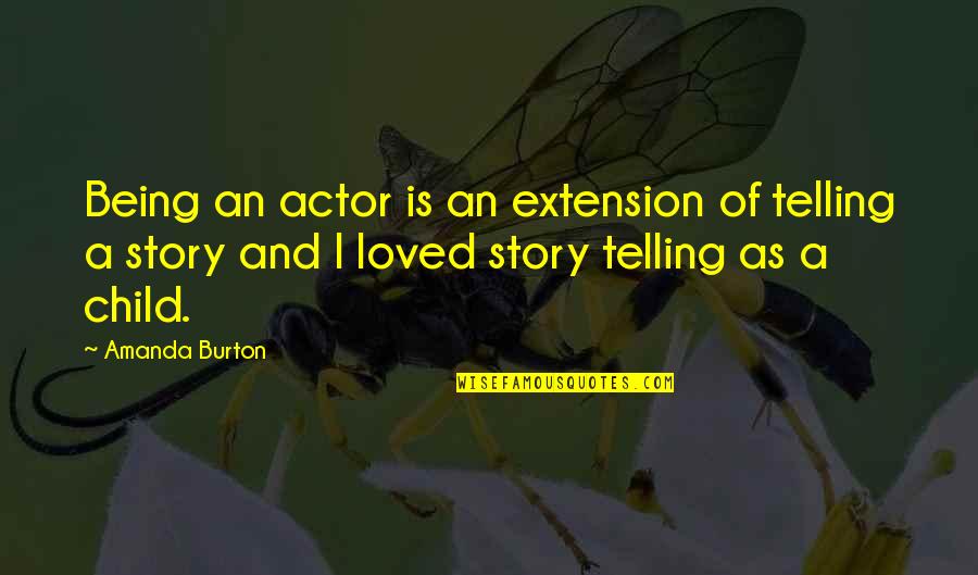Catching Your Breath Quotes By Amanda Burton: Being an actor is an extension of telling Catching Your Breath Quotes By Amanda Burton: Being an actor is an extension of telling