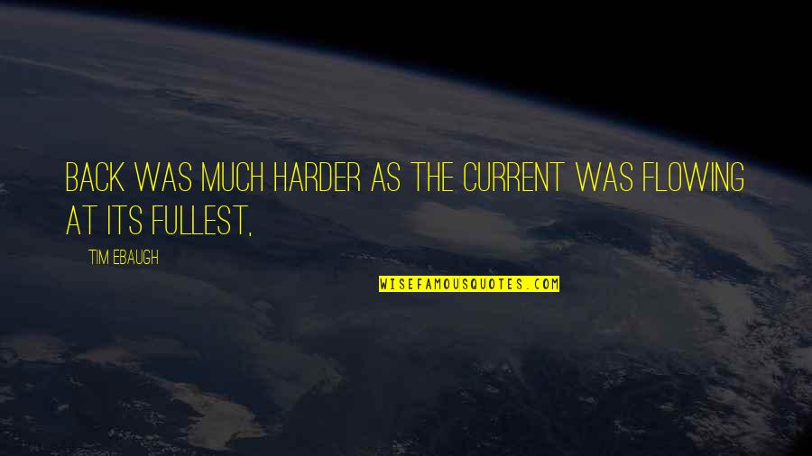 Catching Your Breath Quotes By Tim Ebaugh: back was much harder as the current was