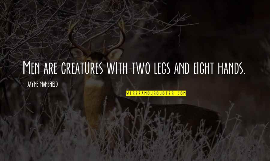 Catchings Tamika Quotes By Jayne Mansfield: Men are creatures with two legs and eight Catchings Tamika Quotes By Jayne Mansfield: Men are creatures with two legs and eight