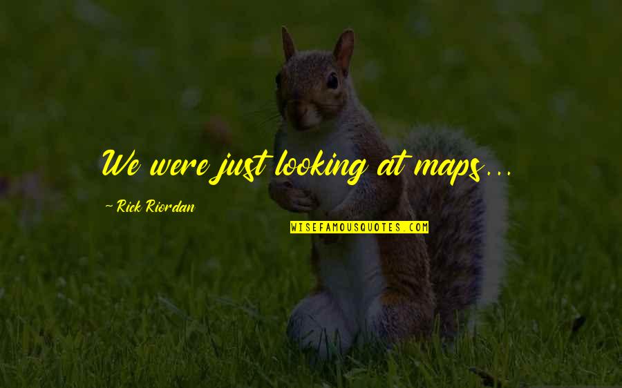 Catchings Tamika Quotes By Rick Riordan: We were just looking at maps... Catchings Tamika Quotes By Rick Riordan: We were just looking at maps...