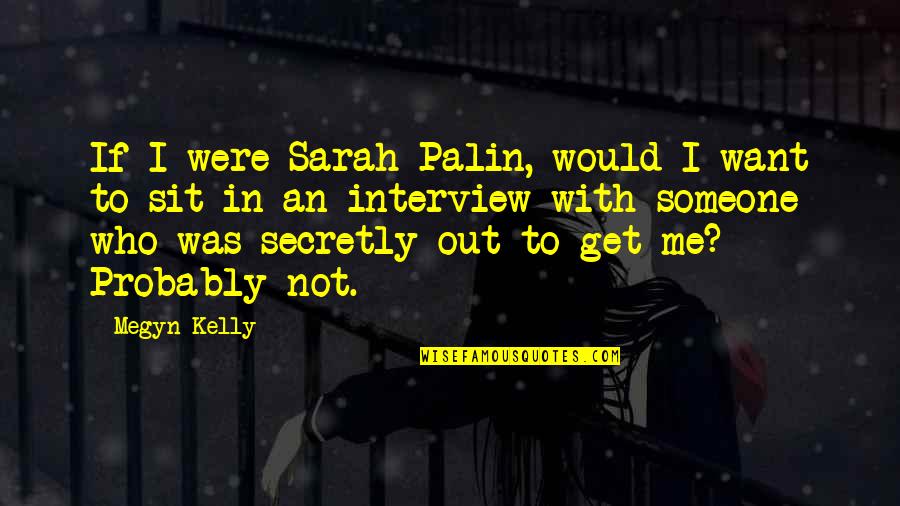 Catchment In Marriage Quotes By Megyn Kelly: If I were Sarah Palin, would I want