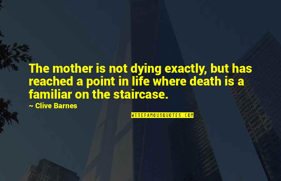 Catchment System Quotes By Clive Barnes: The mother is not dying exactly, but has